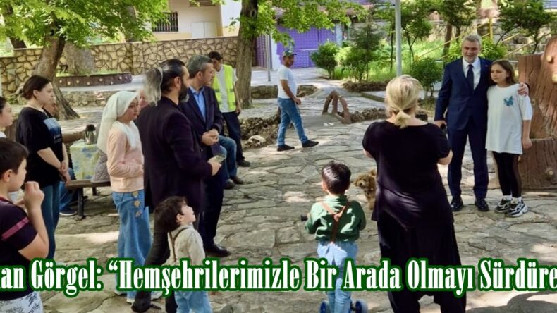 Başkan Görgel: “Hemşehrilerimizle Bir Arada Olmayı Sürdüreceğiz”