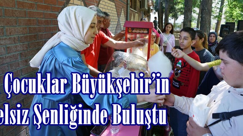 Özel Çocuklar Büyükşehir’in Engelsiz Şenliğinde Buluştu.