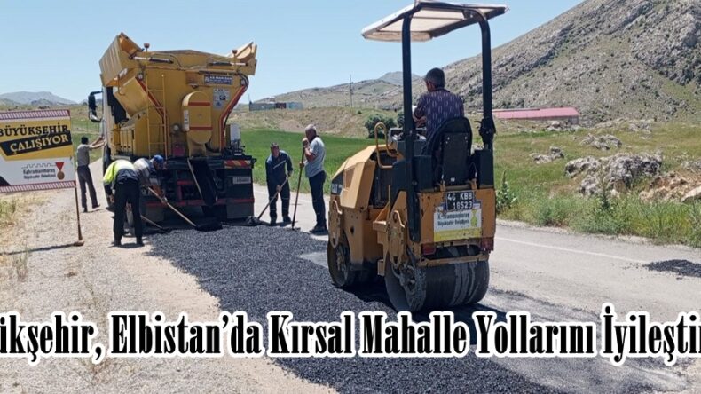 Büyükşehir, Elbistan’da Kırsal Mahalle Yollarını İyileştiriyor.