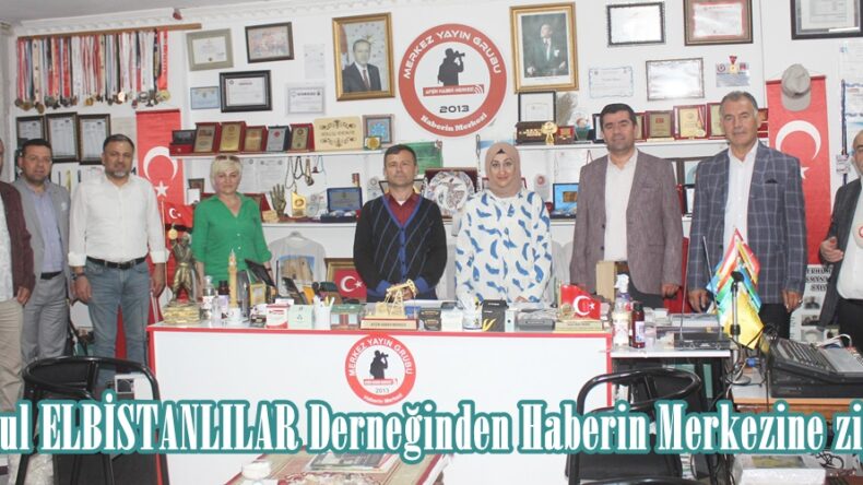 İstanbul ELBİSTANLILAR Derneğinden Haberin Merkezine ziyaret.