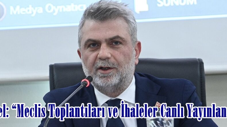 Görgel: “Meclis Toplantıları ve İhaleler Canlı Yayınlanacak”
