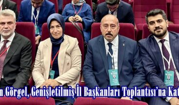 Başkan Görgel, Genişletilmiş İl Başkanları Toplantısı’na Katıldı.