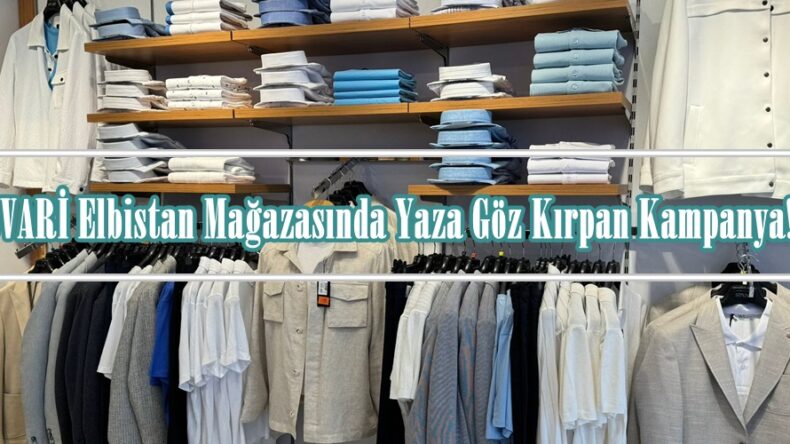 SÜVARİ Elbistan Mağazasında Yaza Göz Kırpan Kampanya!