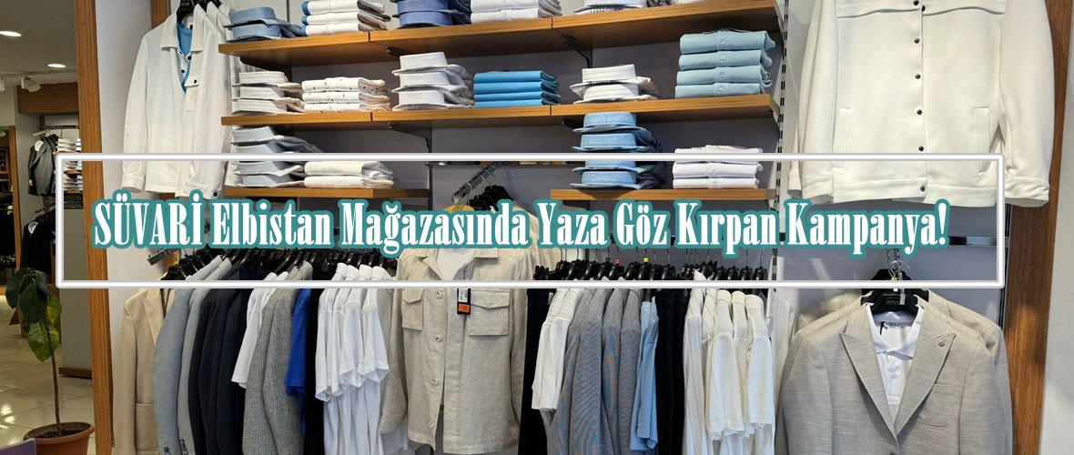 SÜVARİ Elbistan Mağazasında Yaza Göz Kırpan Kampanya!