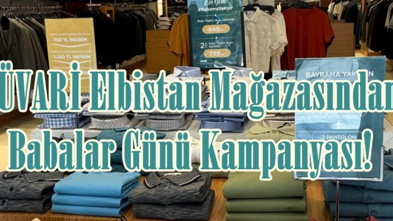 SÜVARİ Elbistan Mağazasından Babalar Günü Kampanyası!