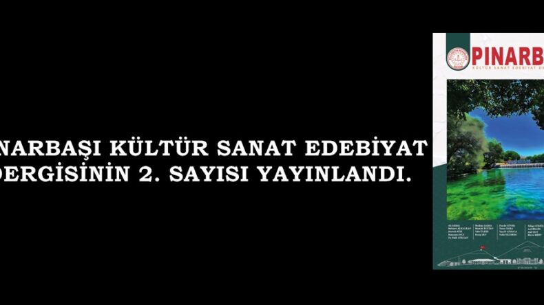 PINARBAŞI KÜLTÜR SANAT EDEBİYAT DERGİSİNİN 2. SAYISI YAYINLANDI.