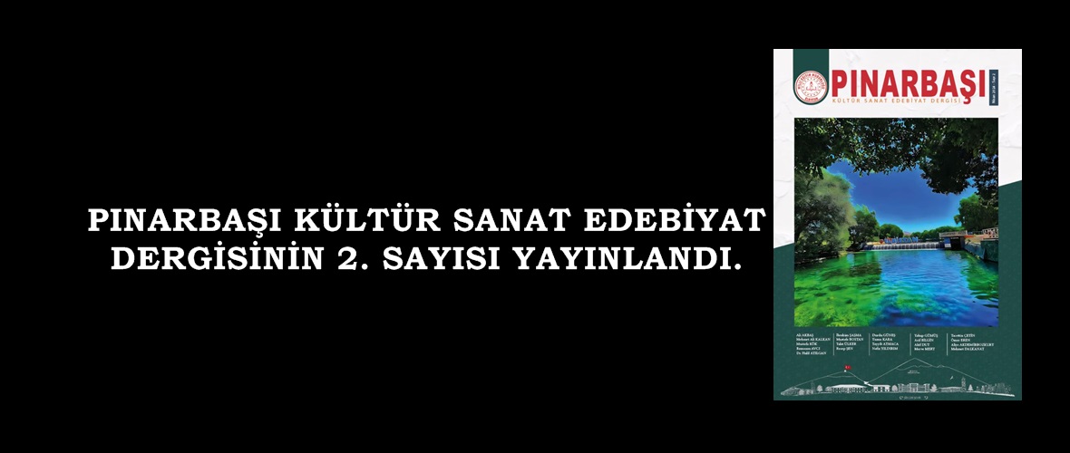 PINARBAŞI KÜLTÜR SANAT EDEBİYAT DERGİSİNİN 2. SAYISI YAYINLANDI.