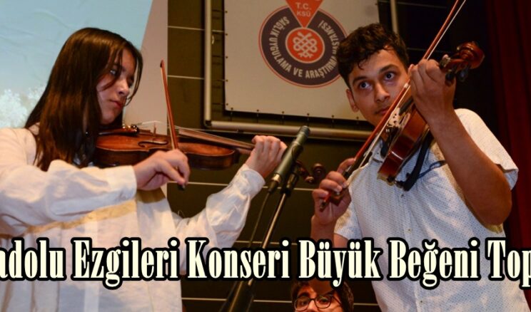 Anadolu Ezgileri Konseri Büyük Beğeni Topladı.
