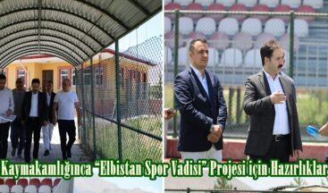 Elbistan Kaymakamlığınca “Elbistan Spor Vadisi” Projesi için Hazırlıklar Başladı.