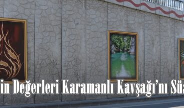 Şehrin Değerleri Karamanlı Kavşağı’nı Süsledi.