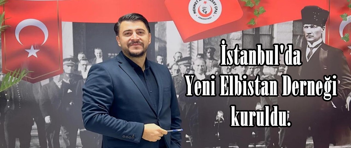 İstanbul’da Yeni Elbistan Derneği kuruldu.