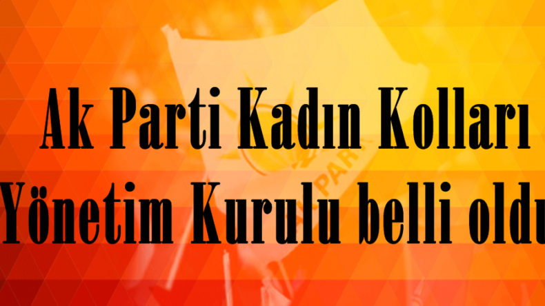 Ak Parti Kadın Kolları Yönetim Kurulu belli oldu.