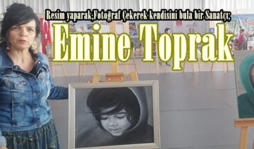Resim yaparak,Fotoğraf Çekerek kendisini bulan bir Sanatçı; Emine Toprak