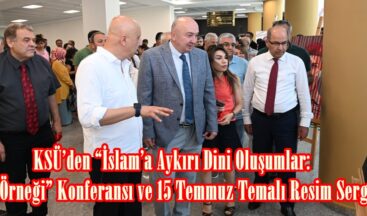 KSÜ’den “İslam’a Aykırı Dini Oluşumlar: FETÖ Örneği” Konferansı ve 15 Temmuz Temalı Resim Sergisi.