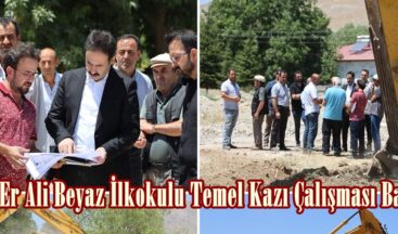 Şehit Er Ali Beyaz İlkokulu Temel Kazı Çalışması Başladı.