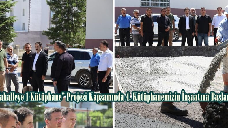 “Her Mahalleye 1 Kütüphane” Projesi Kapsamında 4. Kütüphanemizin İnşaatına Başlandı.