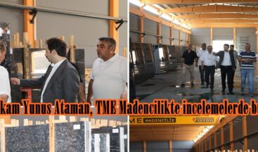 Kaymakam Yunus Ataman, TME Madencilikte incelemelerde bulundu.