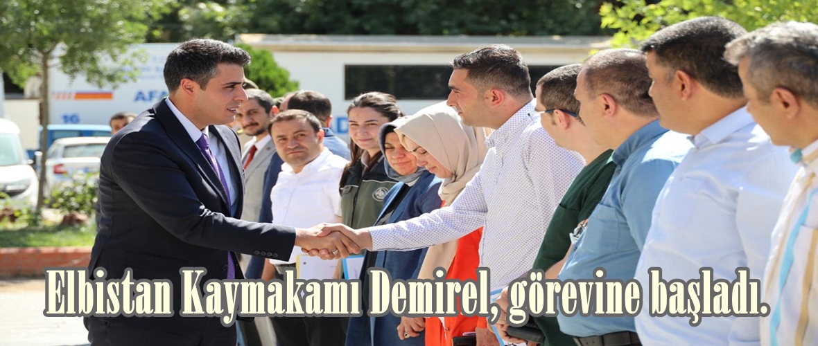 Elbistan Kaymakamı Demirel, görevine başladı.