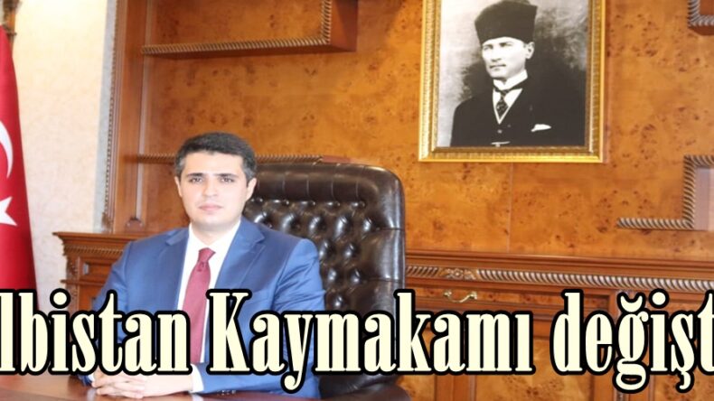 Elbistan Kaymakamı değişti.