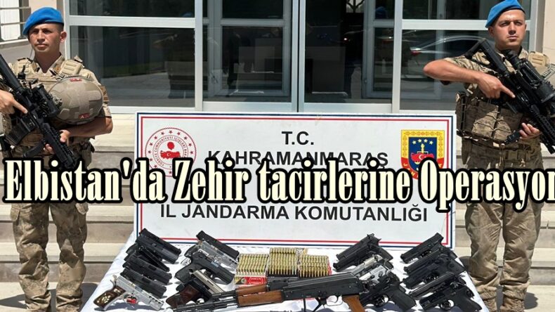 Elbistan’da Zehir tacirlerine Operasyon!