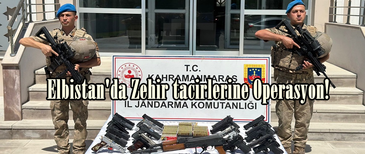 Elbistan’da Zehir tacirlerine Operasyon!