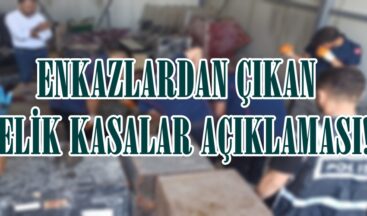 ENKAZLARDAN ÇIKAN ÇELİK KASALAR AÇIKLAMASI!