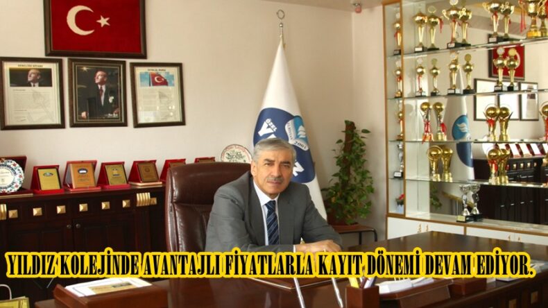 YILDIZ KOLEJİNDE AVANTAJLI FİYATLARLA KAYIT DÖNEMİ DEVAM EDİYOR.