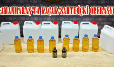 KAHRAMANMARAŞ’TA KAÇAK/SAHTE İÇKİ OPERASYONU!