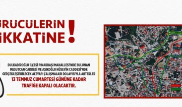 Dulkadiroğlu’nda O Arterler 13 Temmuz’a Kadar Trafiğe Kapalı Olacak.