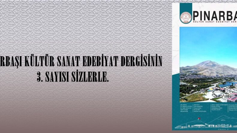 PINARBAŞI KÜLTÜR SANAT EDEBİYAT DERGİSİNİN 3. SAYISI SİZLERLE.