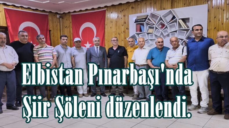Elbistan Pınarbaşı’nda Şiir Şöleni düzenlendi.
