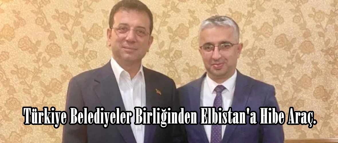 Türkiye Belediyeler Birliğinden Elbistan’a Hibe Araç.