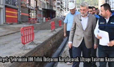 Başkan Görgel: “Şehrimizin 100 Yıllık İhtiyacını Karşılayacak Altyapı Yatırımı Kazandırıyoruz”