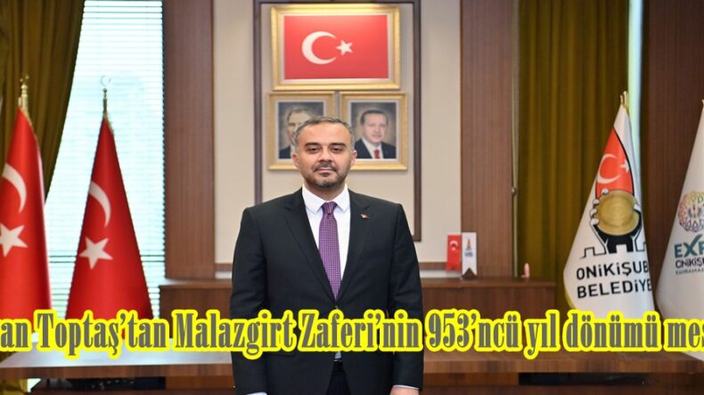 Başkan Toptaş’tan Malazgirt Zaferi’nin 953’ncü yıl dönümü mesajı.
