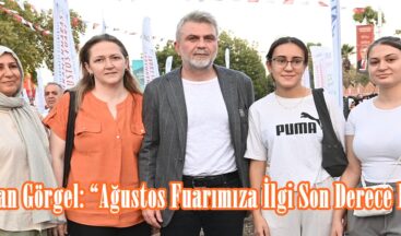 Başkan Görgel: “Ağustos Fuarımıza İlgi Son Derece Fazla”