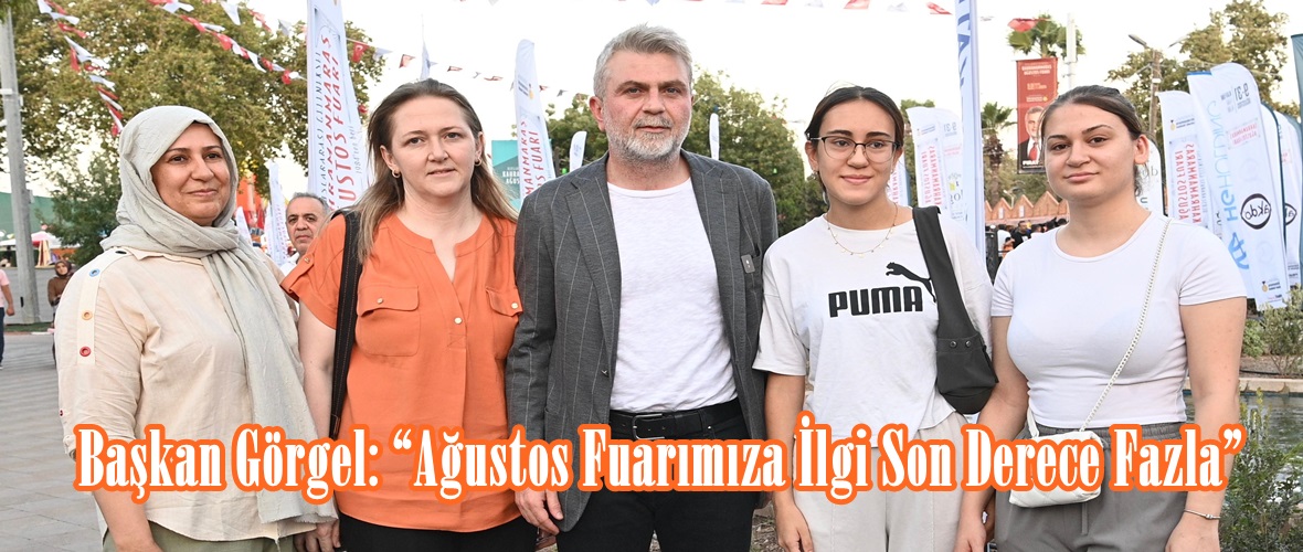 Başkan Görgel: “Ağustos Fuarımıza İlgi Son Derece Fazla”