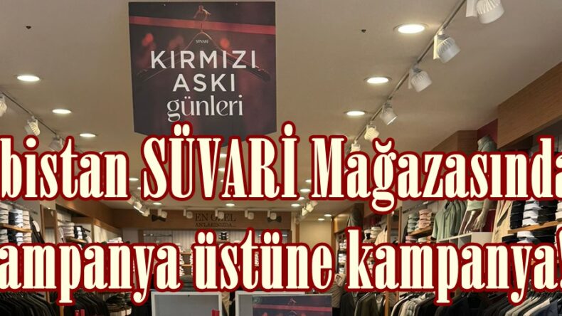 Elbistan SÜVARİ Mağazasında Kampanya üstüne kampanya!