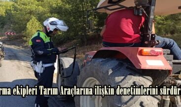Jandarma ekipleri Tarım Araçlarına ilişkin denetimlerini sürdürüyor.