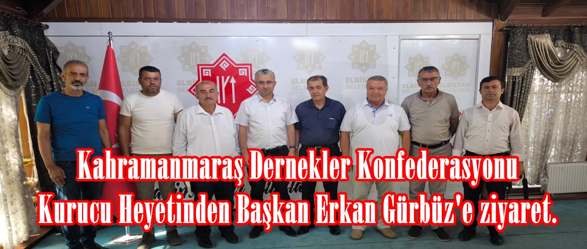 Kahramanmaraş Dernekler Konfederasyonu Kurucu Heyetinden Başkan Erkan Gürbüz’e ziyaret.