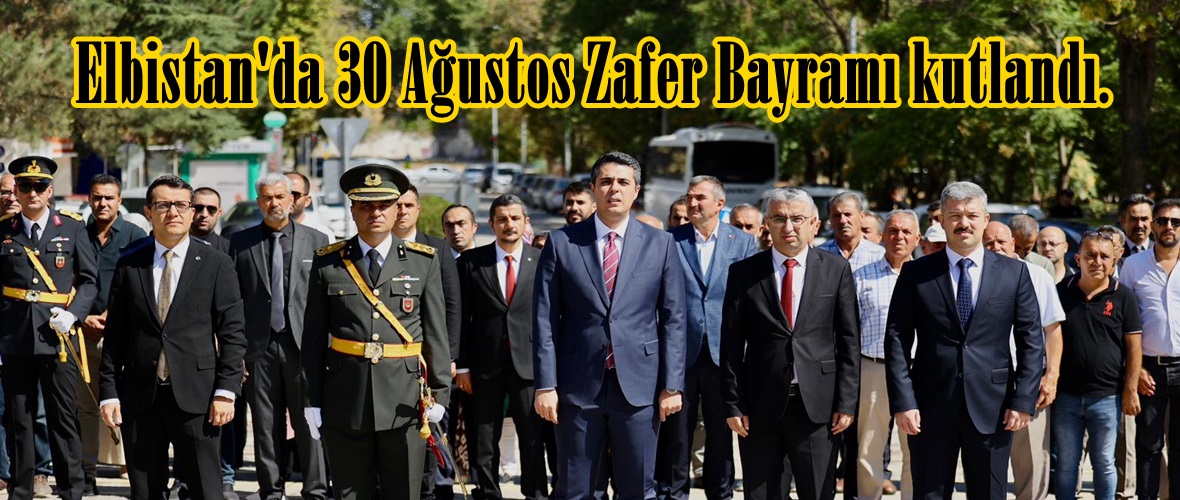 Elbistan’da 30 Ağustos Zafer Bayramı kutlandı.