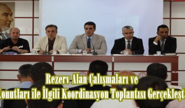 Rezerv Alan Çalışmaları ve Afet Konutları ile İlgili Koordinasyon Toplantısı Gerçekleştirildi.