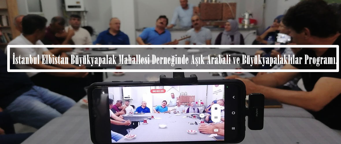 İstanbul Elbistan Büyükyapalak Mahallesi Derneğinde Aşık Arabali ve Büyükyapalaklılar Programı.