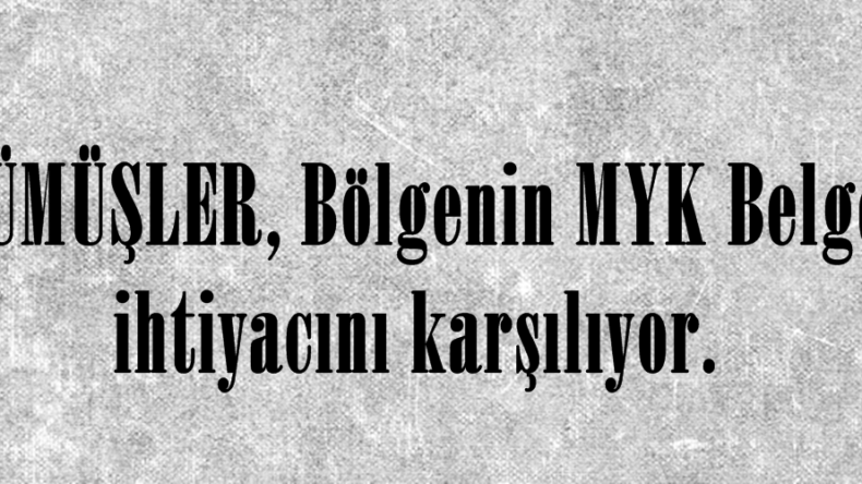 GÜMÜŞLER, Bölgenin MYK Belge ihtiyacını karşılıyor.