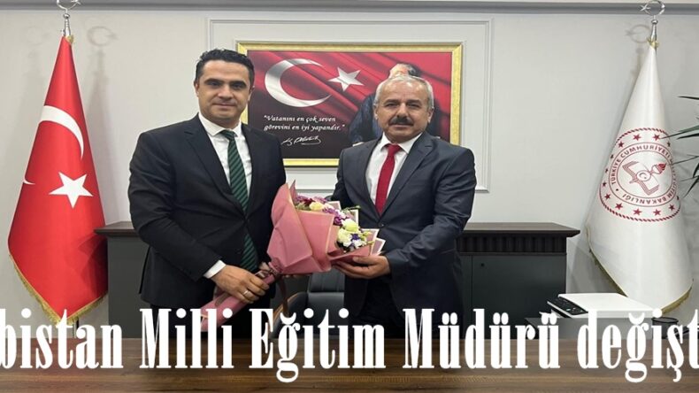 Elbistan Milli Eğitim Müdürü değişti.