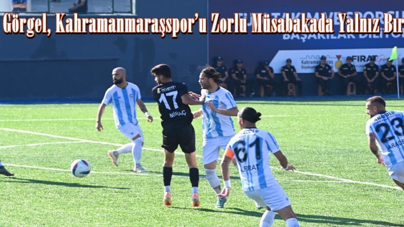 Başkan Görgel, Kahramanmaraşspor’u Zorlu Müsabakada Yalnız Bırakmadı.