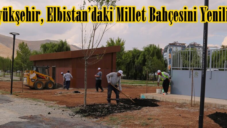 Büyükşehir, Elbistan’daki Millet Bahçesini Yeniliyor.