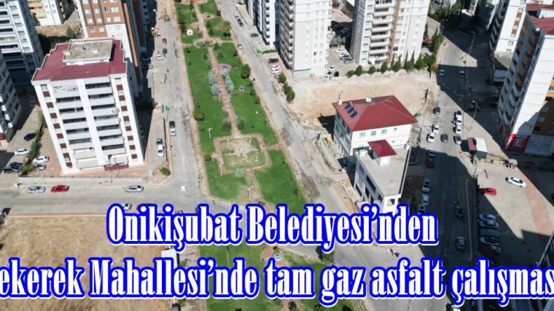 Onikişubat Belediyesi’nden Tekerek Mahallesi’nde tam gaz asfalt çalışması.