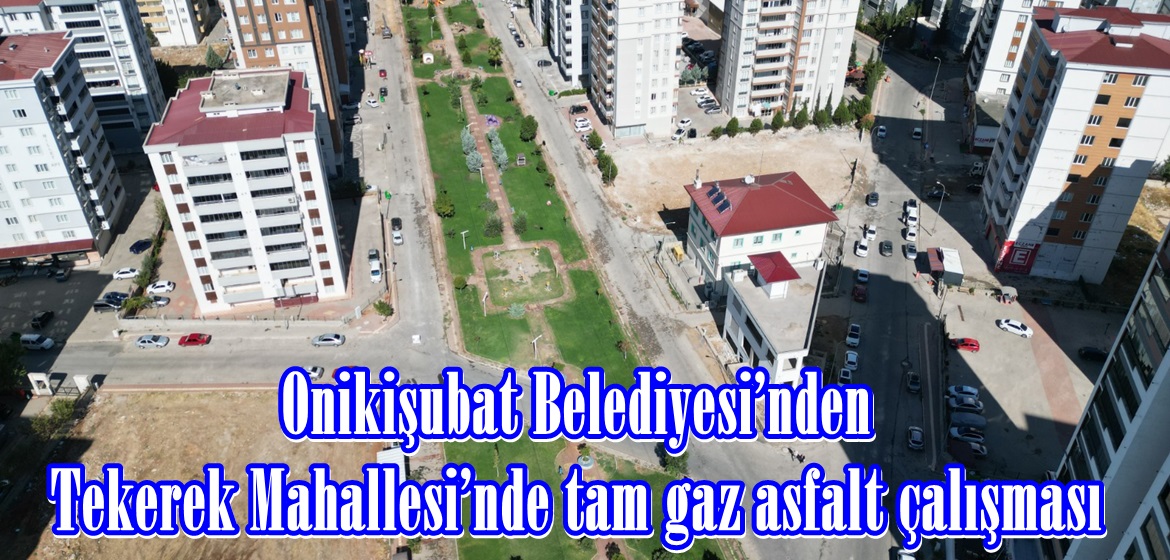 Onikişubat Belediyesi’nden Tekerek Mahallesi’nde tam gaz asfalt çalışması.