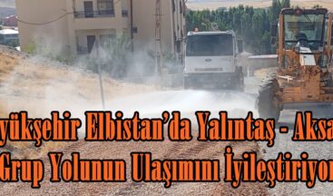 Büyükşehir Elbistan’da Yalıntaş – Aksakal Grup Yolunun Ulaşımını İyileştiriyor.