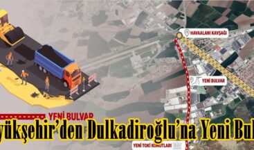 Büyükşehir’den Dulkadiroğlu’na Yeni Bulvar.